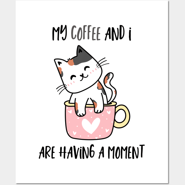My Coffee And I Are Having A Moment Cat Wall Art by SybaDesign